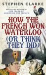 How The French Won Waterloo - Or Think They Did Paperback