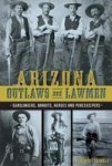 Arizona Outlaws And Lawmen - Gunslingers Bandits Heroes And Peacekeepers Paperback