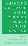 Changing Substance Abuse Through Health and Social Systems