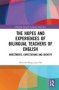 The Hopes And Experiences Of Bilingual Teachers Of English - Investments Expectations And Identity   Hardcover