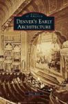 Denver& 39 S Early Architecture Hardcover