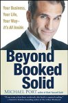 Beyond Booked Solid: Your Business Your Life Your Way--it's All Inside