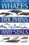 Whales Dolphins And Seals - A Field Guide To The Marine Mammals Of The World   Paperback