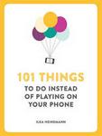 101 Things To Do Instead Of Playing On Your Phone Paperback