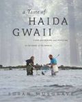 A Taste Of Haida Gwaii - Food Gathering And Feasting At The Edge Of The World Paperback