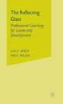 The Reflecting Glass - Professional Coaching For Leadership Development Hardcover New