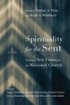Spirituality For The Sent - Casting A New Vision For The Missional Church Paperback