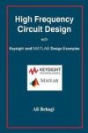 High Frequency Circuit Design - With Keysight And Matlab Design Examples Hardcover