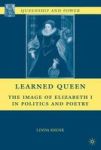 Learned Queen - The Image Of Elizabeth I In Politics And Poetry Hardcover