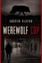 Werewolf Cop - A Novel Hardcover