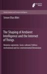 The Shaping Of Ambient Intelligence And The Internet Of Things - Historico-epistemic Socio-cultural Politico-institutional And E