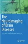 The Neuroimaging Of Brain Diseases - Structural And Functional Advances Hardcover 1ST Ed. 2018
