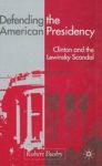 Defending The American Presidency: Clinton And The Lewinsky Scandal