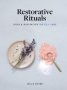 Restorative Rituals - Ideas And Inspiration For Self-care   Hardcover