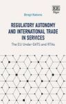 Regulatory Autonomy And International Trade In Services - The Eu Under Gatts And Rtas Hardcover