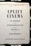 Uplift Cinema - The Emergence Of African American Film And The Possibility Of Black Modernity Paperback