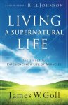 Living A Supernatural Life: The Secret To Experiencing A Life Of Miracles