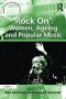 &  39 Rock On&  39 : Women Ageing And Popular Music   Hardcover New Ed