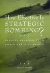 How Effective Is Strategic Bombing?: Lessons Learned From World War II To Kosovo World Of War