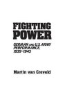 Fighting Power: German And U.s. Army Performance 1939-1945