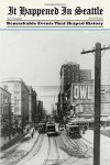 It Happened In Seattle: Remarkable Events That Shaped History It Happened In Series