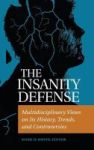 The Insanity Defense - Multidisciplinary Views On Its History Trends And Controversies Hardcover