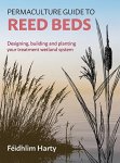 The Permaculture Guide To Reed Beds: Designing Building And Planting Your Treatment Wetland System
