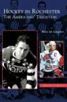 Hockey In Rochester - The Americans& 39 Tradition Hardcover