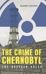 The Crime Of Chernobyl - The Nuclear Gulag