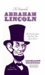 The Unquotable Abraham Lincoln - The President& 39 S Quotes They Don& 39 T Want You To Know Hardcover