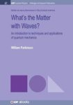 What& 39 S The Matter With Waves? - An Introduction To Techniques And Applications Of Quantum Mechanics Hardcover
