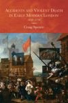Accidents And Violent Death In Early Modern Lond - 1650-1750 Hardcover