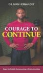 Courage To Continue - Steps For Boldly Surmounting Life& 39 S Adversities Hardcover