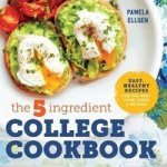 The 5-INGREDIENT College Cookbook - Easy Healthy Recipes For The Next Four Years & Beyond Paperback