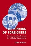 The Kinning Of Foreigners: Transnational Adoption In A Global Perspective