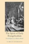 The Spirit Of Early Evangelicalism - True Religion In A Modern World Hardcover