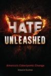 Hate Unleashed - America& 39 S Cataclysmic Change Hardcover