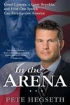 In The Arena: Good Citizens A Great Republic And How One Speech Can Reinvigorate America