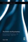 The British Anti-psychiatrists - From Institutional Psychiatry To The Counter-culture 1960-1971 Hardcover