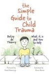 The Simple Guide To Child Trauma - What It Is And How To Help Paperback