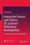 Interaction Process And Chinese Efl Learners& 39 Proficiency Development - A Cognitive And Interactionist Approach Hardcover 1S