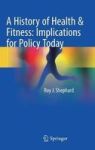 A History Of Health & Fitness: Implications For Policy Today Hardcover 1ST Ed. 2018