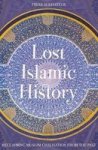 Lost Islamic History - Reclaiming Muslim Civilisation From The Past Paperback 2ND Revised Edition