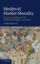 Medieval Market Morality - Life Law And Ethics In The English Marketplace 1200-1500   Hardcover New
