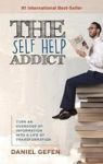 The Self Help Addict - Turn An Overdose Of Information Into A Life Of Transformation Hardcover