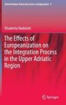 The Effects Of Europeanization On The Integration Process In The Upper Adriatic Region Hardcover 2015 Ed.