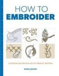 How To Embroider - Techniques And Projects For The Complete Beginner Paperback