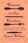 Women In The Kitchen - Twelve Essential Cookbook Writers Who Defined The Way We Eat From 1661 To Today   Paperback