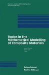 Topics In The Mathematical Modelling Of Composite Materials Progress In Nonlinear Differential Equations And Their Application
