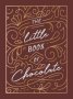 The Little Book Of Chocolate - A Rich Collection Of Quotes Facts And Recipes For Chocolate Lovers   Hardcover